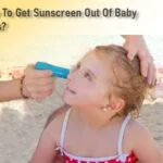 How To Get Sunscreen Out of Baby’s Eyes?