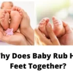 Why Does My Baby Rub Her Feet Together? Reasons Explained!