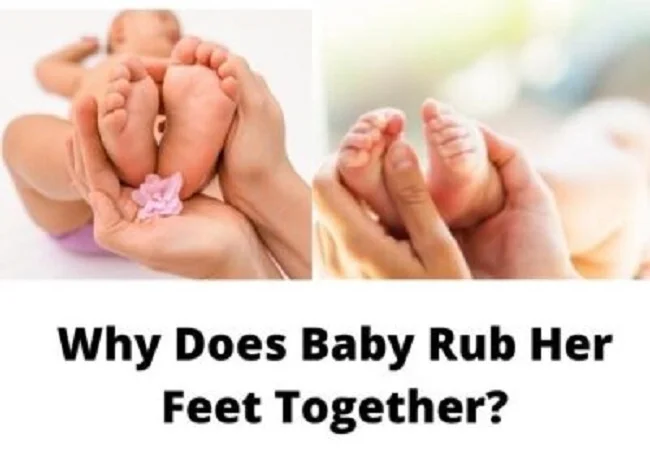 Why does my baby rub her feet together