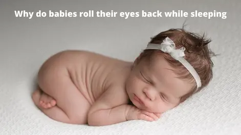 Why do babies roll their eyes back while sleeping