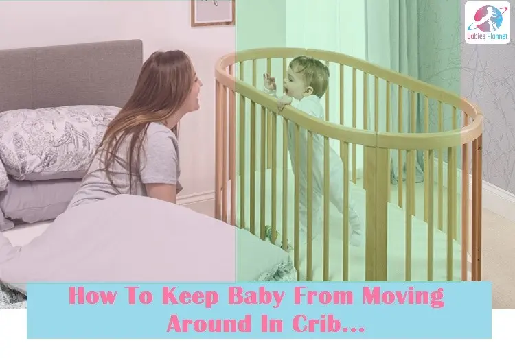 How To Keep Baby From Moving Around In Crib