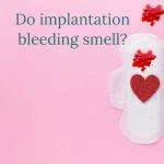 Do Implantation Bleeding Smell?