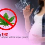 How Long Does THC Stay in Unborn Baby’s System?